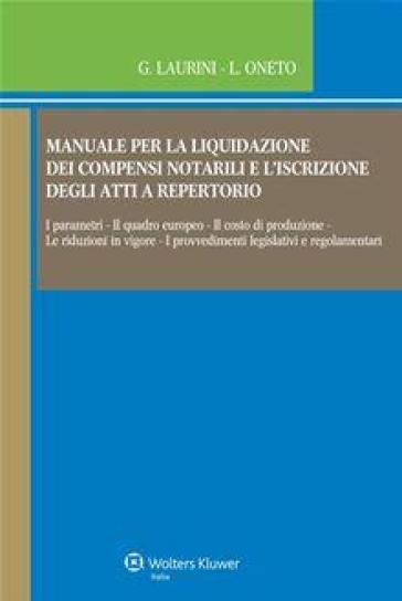 Manuale per la liquidazione dei compensi notarili e l'iscrizione degli atti a repertorio. Con CD-ROM - Giancarlo Laurini - luigi Oneto
