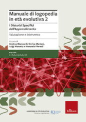 Manuale di logopedia in età evolutiva. 2: I disturbi specifici di apprendimento. Valutazione e intervento