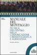 Manuale del montaggio. Tecnica dell editing nella comunicazione cinematografica e audiovisiva