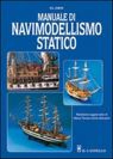 Manuale di navimodellismo statico. Ediz. illustrata - F. D. Conte