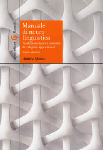 Manuale di neurolinguistica. Fondamenti teorici, tecniche di indagine, applicazioni. Nuova ediz. - Andrea Marini