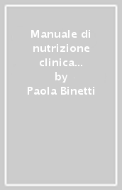 Manuale di nutrizione clinica e scienze dietetiche applicate