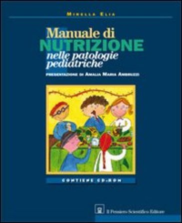Manuale di nutrizione nelle patologie pediatriche. Con CD-ROM - Mirella Elia