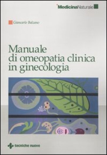 Manuale di omeopatia clinica in ginecologia - Giancarlo Balzano