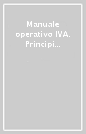 Manuale operativo IVA. Principi e regole per l applicazione dell imposta