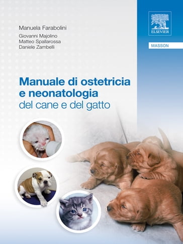 Manuale di ostetricia e neonatologia del cane e del gatto - Daniele Zambelli - Giovanni Majolino - Manuela Farabolini - Matteo Spallarossa