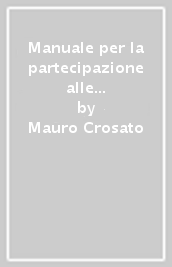 Manuale per la partecipazione alle gare pubbliche di appalto. Le regole della gara di appalto ad uso delle aziende