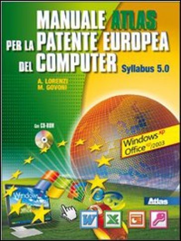 Manuale per la patente europea del computer. Syllabus 5-Windows XP. Con espansione online. Per le Scuole superiori. Con CD-ROM - Agostino Lorenzi - Massimo Govoni