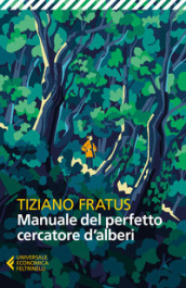 Manuale del perfetto cercatore d alberi. Nuova ediz.