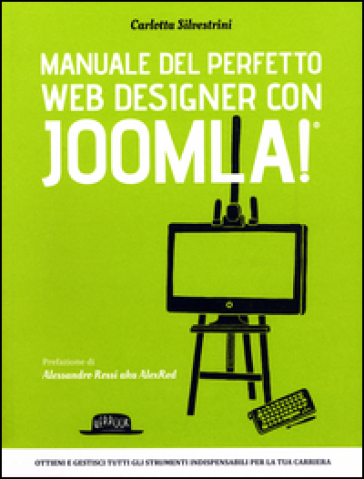 Manuale del perfetto web designer con Joomla! - Carlotta Silvestrini