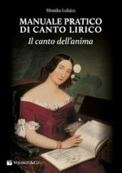 Manuale pratico di canto lirico. Il canto dell anima