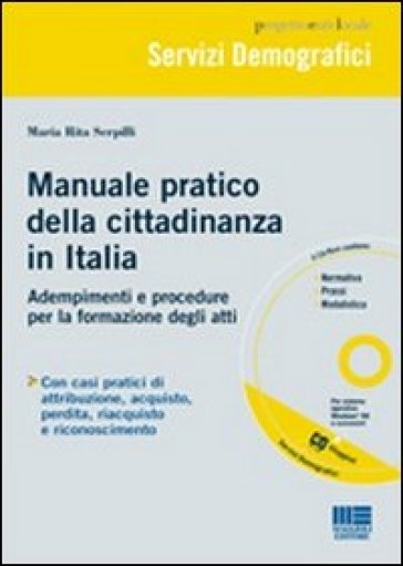 Manuale pratico della cittadinanza in Italia. Adempimenti e procedure per la formazione degli atti. Con CD-ROM - Maria Rita Serpilli