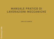 Manuale pratico di lavorazioni meccaniche