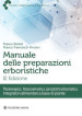 Manuale delle preparazioni erboristiche. Fitoterapici, fitocosmetici, prodotti erboristici, integratori alimentari a base di piante