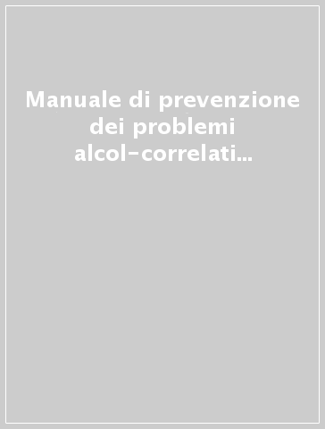 Manuale di prevenzione dei problemi alcol-correlati negli ambienti di lavoro