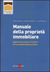 Manuale della proprietà immobiliare. Applicazione della normativa con esemplificazioni grafiche