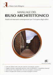 Manuale del riuso architettonico. Analisi ed interventi contemporanei per il recupero degli edifici