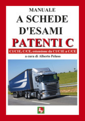 Manuale a schede d esami. Patenti C. C1/C1E, C/CE, estensione da C1/C1E a C/CE