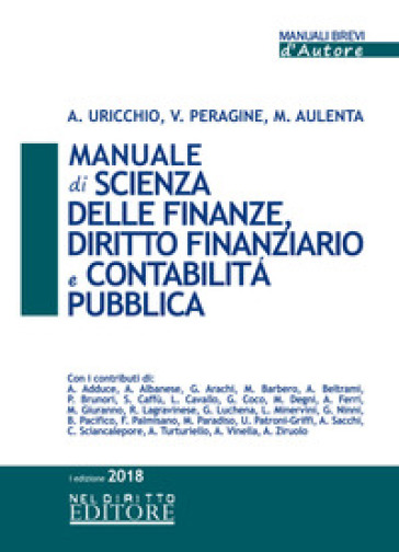 Manuale di scienza delle finanze, diritto finanziario e contabilità pubblica - Antonio Uricchio - Vito Peragine - Mario Aulenta