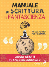 Manuale di scrittura di fantascienza. Passaporto per l eternità