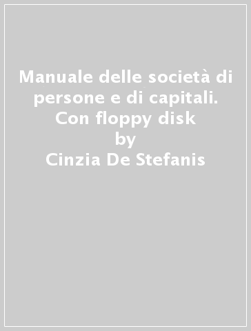 Manuale delle società di persone e di capitali. Con floppy disk - Cinzia De Stefanis