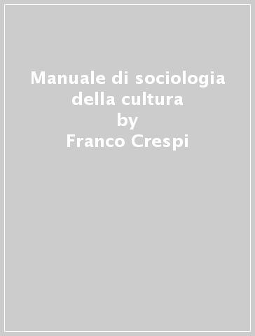 Manuale di sociologia della cultura - Franco Crespi