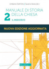 Manuale di storia della Chiesa. Nuova ediz.. 2: Il Medioevo. Dalla Presenza dei barbari (sec. IV/V) in Occidente al Papato avignonese (1309-1377)