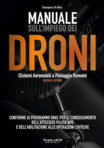 Manuale sull'impiego dei droni. (Sistemi aeromobili a pilotaggio remoto) - Giampiero De Meis
