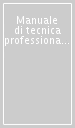 Manuale di tecnica professionale. Valutazione d azienda, operazione straordinarie