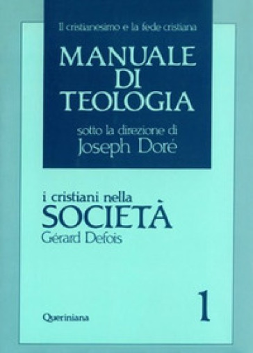 Manuale di teologia. 1: I cristiani nella società. Il mistero della salvezza nella sua traduzione sociale - Gérard Defois