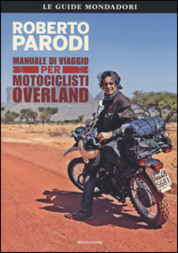 Manuale di viaggio per motociclisti overland - Roberto Parodi