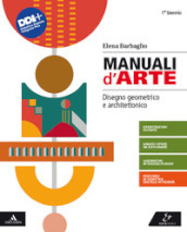 Manuali d arte. Disegno geometrico e architettonico. Per il Liceo artistico. Con e-book. Con espansione online