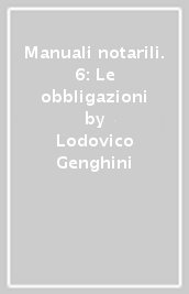 Manuali notarili. 6: Le obbligazioni