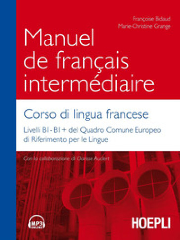 Manuel de français intermédiaire. Corso di lingua francese - Françoise Bidaud - Marie-Christine Grange