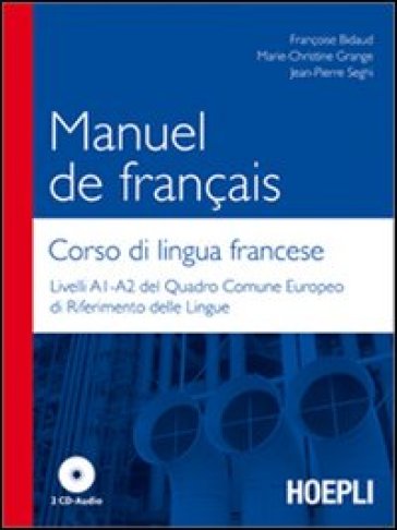 Manuel de francais-Corso di lingua francese. Livelli A1-A2 del quadro comune europeo di riferimento delle lingue. Con 2 CD Audio - Françoise Bidaud - Marie-Christine Grange - Jean-Pierre Seghi