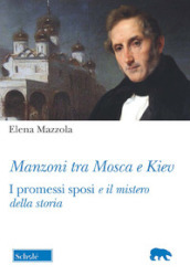 Manzoni tra Mosca e Kiev. I promessi sposi e il mistero della storia