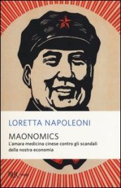 Maonomics. L amara medicina cinese contro gli scandali della nostra economia