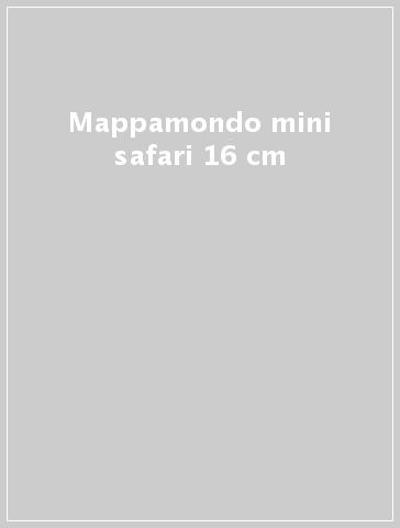 Mappamondo mini safari 16 cm