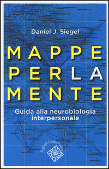 Mappe per la mente. Guida alla neurobiologia interpersonale - Daniel J. Siegel