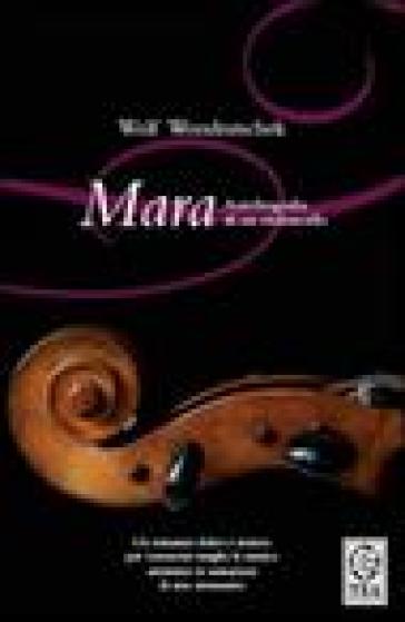 Mara. Autobiografia di un violoncello - Wolf Wondratschek