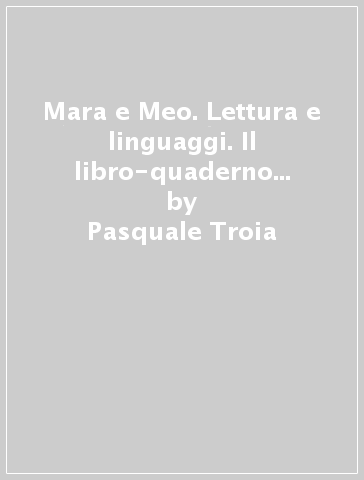 Mara e Meo. Lettura e linguaggi. Il libro-quaderno dei numeri e delle scoperte. Per la Scuola elementare. Con e-book. Con espansione online. 3. - Pasquale Troia - Roberta Mazzanti - Cecilia Vetturini