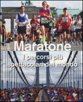 Maratone. I percorsi più spettacolari del mondo