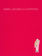 Marc Jacobs illustrated. Ediz. a colori