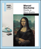 Marcel Duchamp. Dada e Neo-Dada. Ediz. illustrata