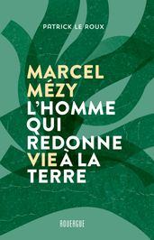 Marcel Mézy, l homme qui redonne vie à la terre