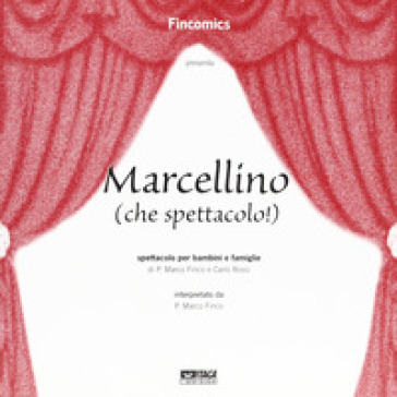 Marcellino (che spettacolo!). Spettacolo per bambini e famiglie - Marco Finco - Carlo Rossi