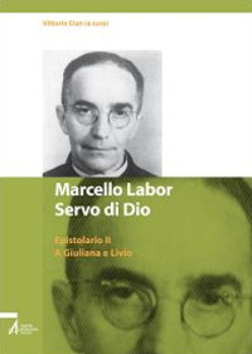 Marcello Labor servo di Dio. Epistolario. 2: A Giuliana e Livio