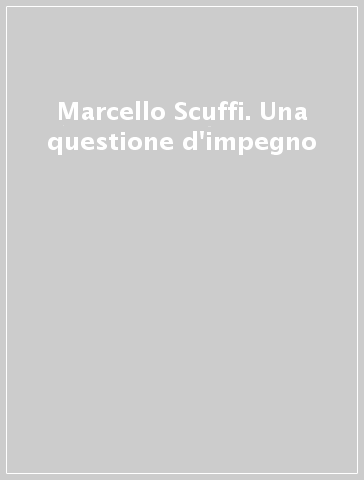 Marcello Scuffi. Una questione d'impegno