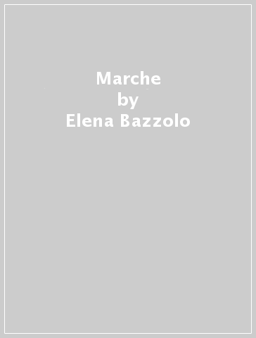 Marche - Elena Bazzolo - Carlo Stoppato Marco