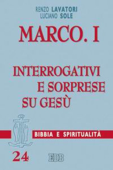 Marco. 1: Interrogativi e sorprese su Gesù - Renzo Lavatori - Luciano Sole